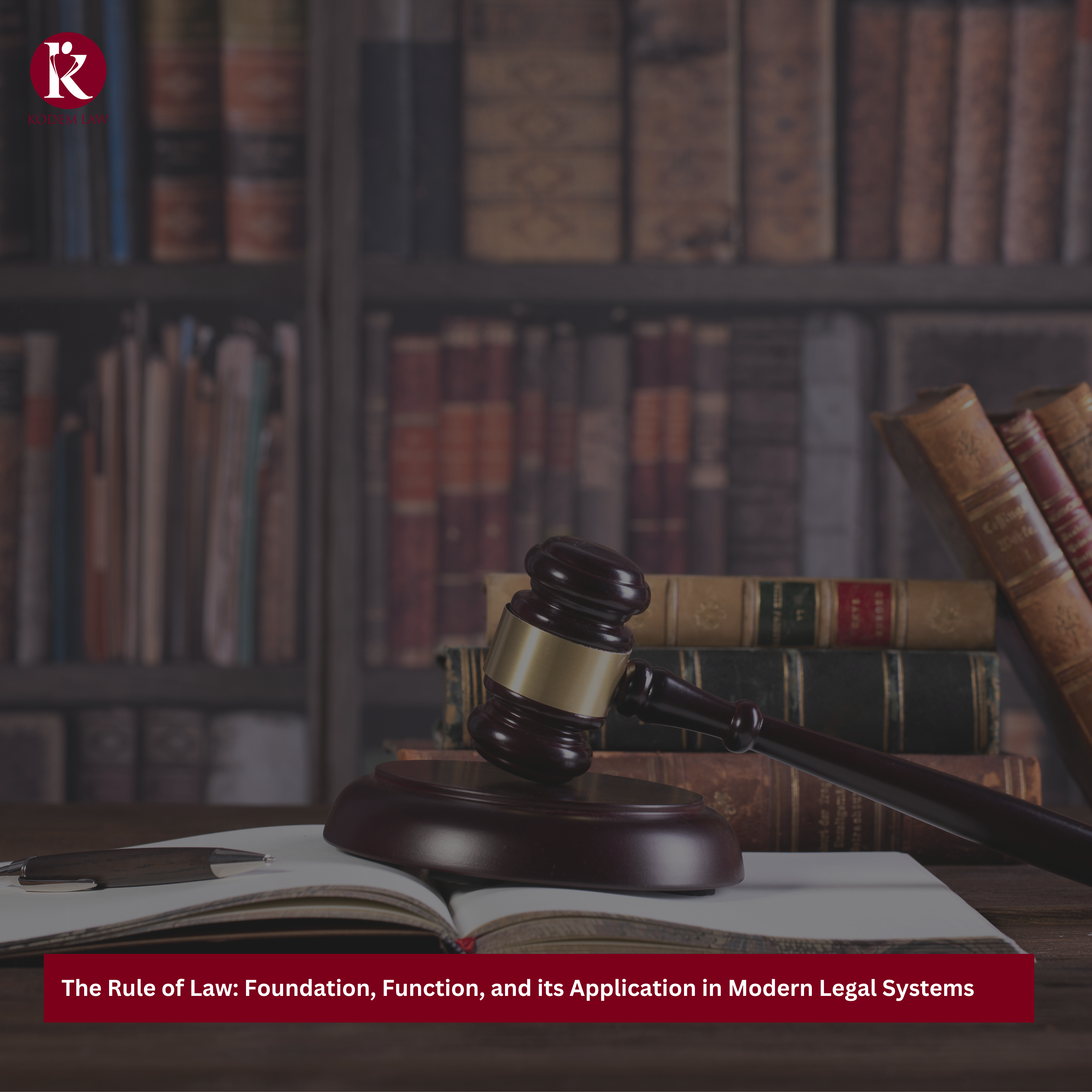 The Rule of Law: Foundation, Function, and its Application in Modern Legal Systems