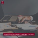 Compliance for H-1B Employers Preparing for a DOL Audit 